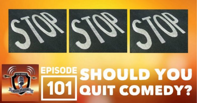 how to quit comedy