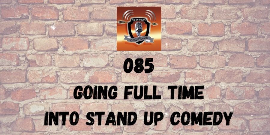 Going Full Time into Stand up Comedy HOW TO BECOME A FULL TIME COMEDIAN