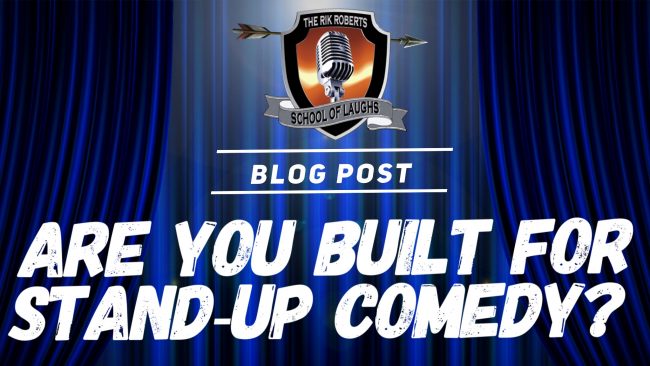 Are you built for stand up comedy